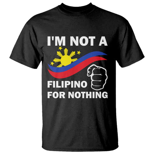 i-am-not-filipino-for-nothing-t-shirt-supporter-philippine-flag
