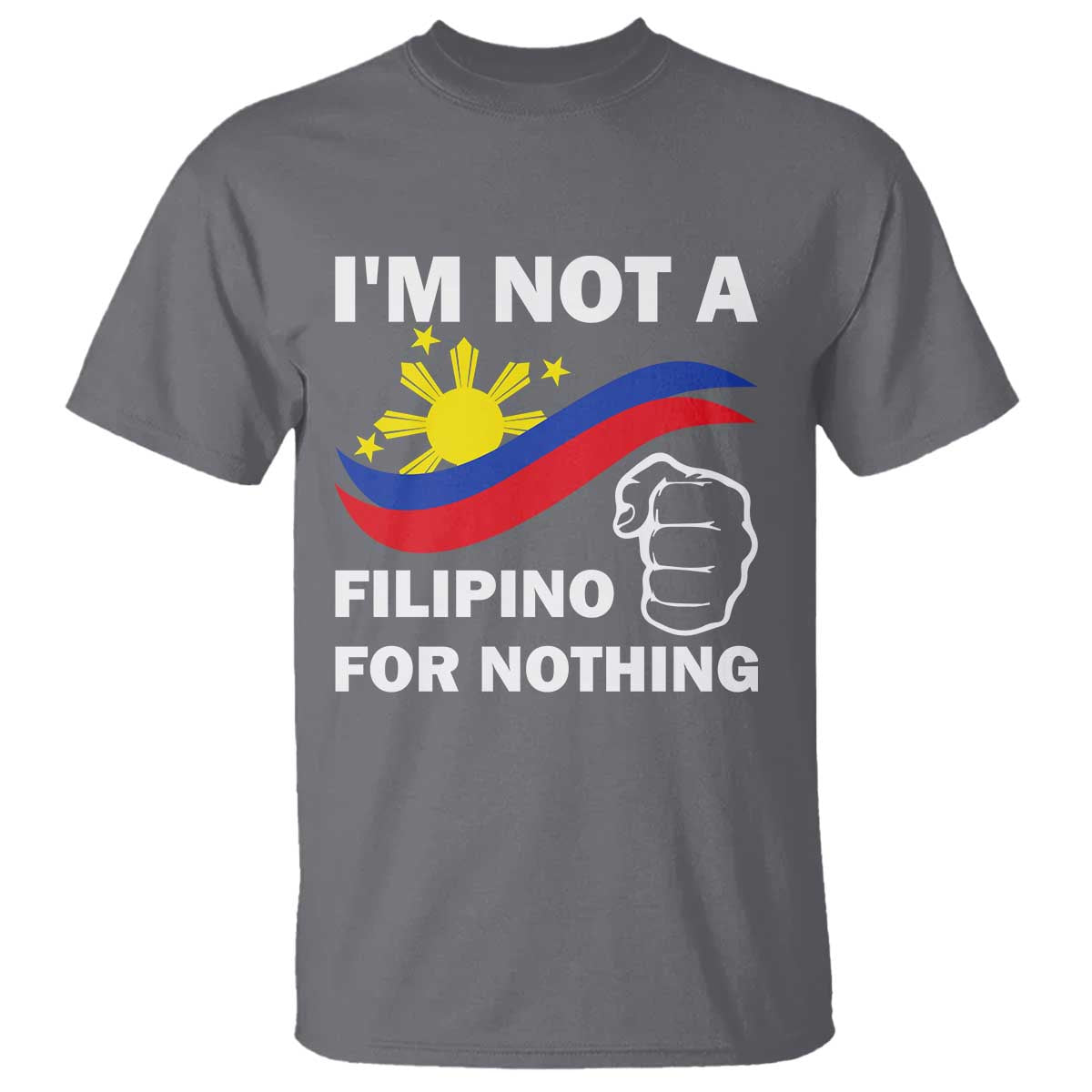 i-am-not-filipino-for-nothing-t-shirt-supporter-philippine-flag