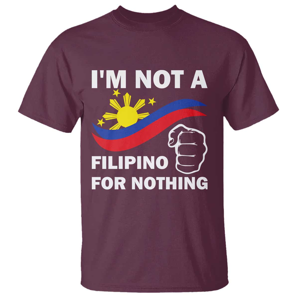 i-am-not-filipino-for-nothing-t-shirt-supporter-philippine-flag