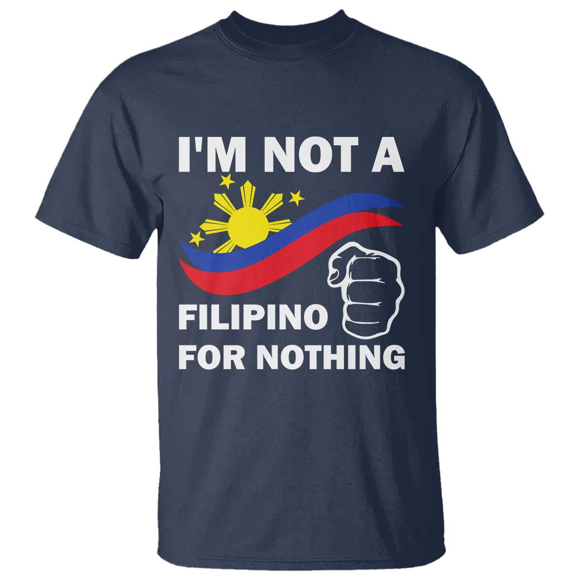 i-am-not-filipino-for-nothing-t-shirt-supporter-philippine-flag
