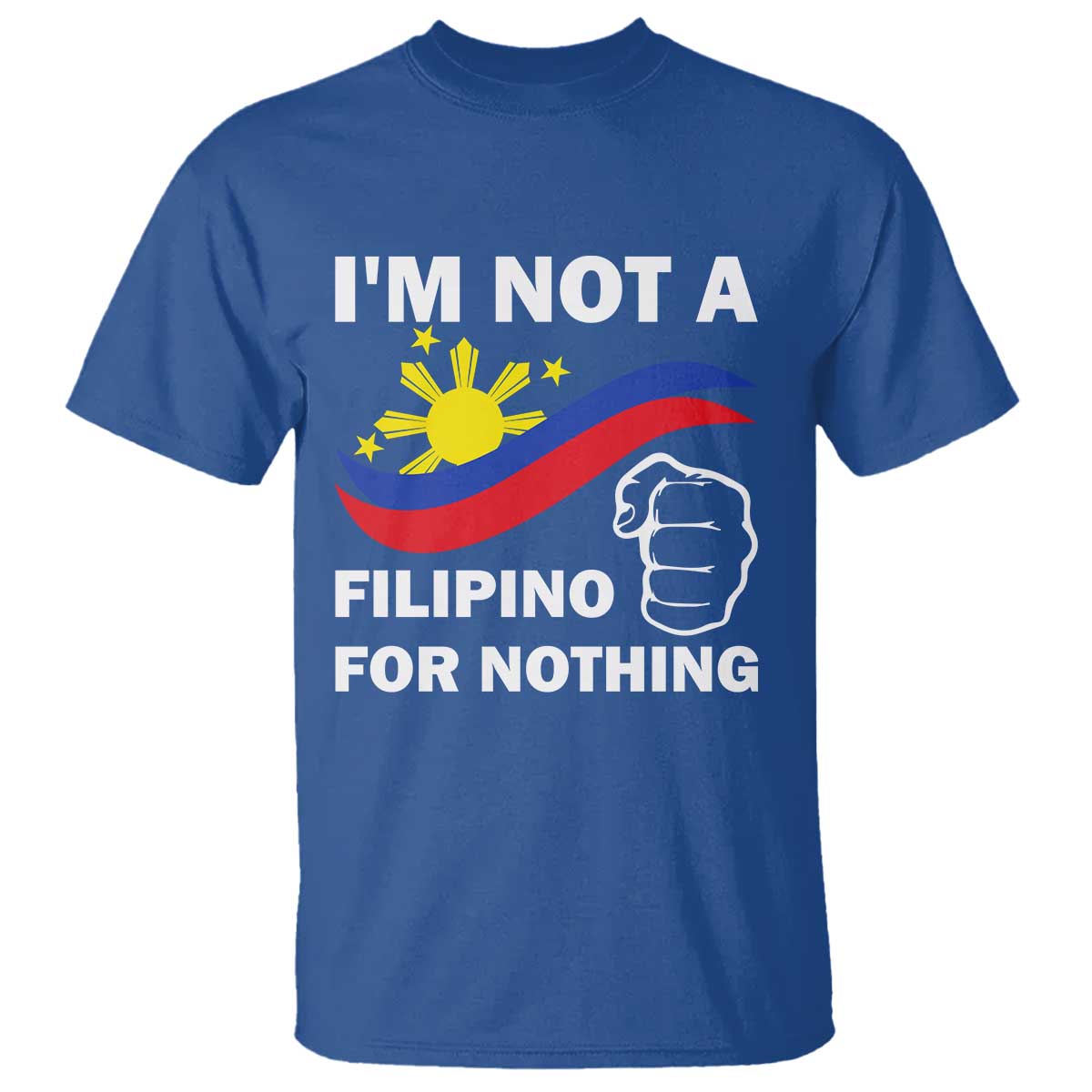 i-am-not-filipino-for-nothing-t-shirt-supporter-philippine-flag