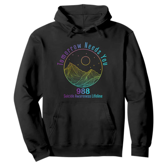 Tomorrow Needs You 988 Hoodie Suicide Prevention Support Lifeline