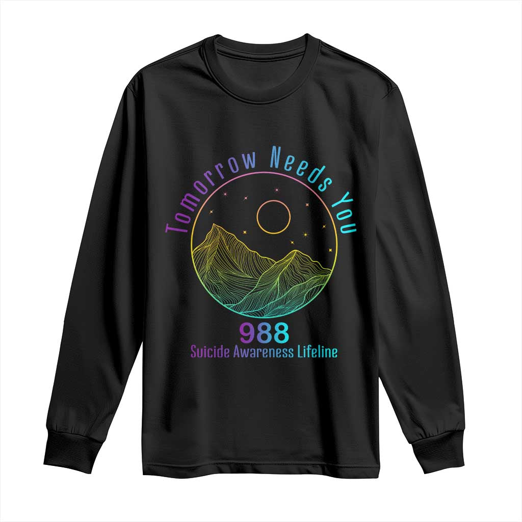 Tomorrow Needs You 988 Long Sleeve Shirt Suicide Prevention Support Lifeline