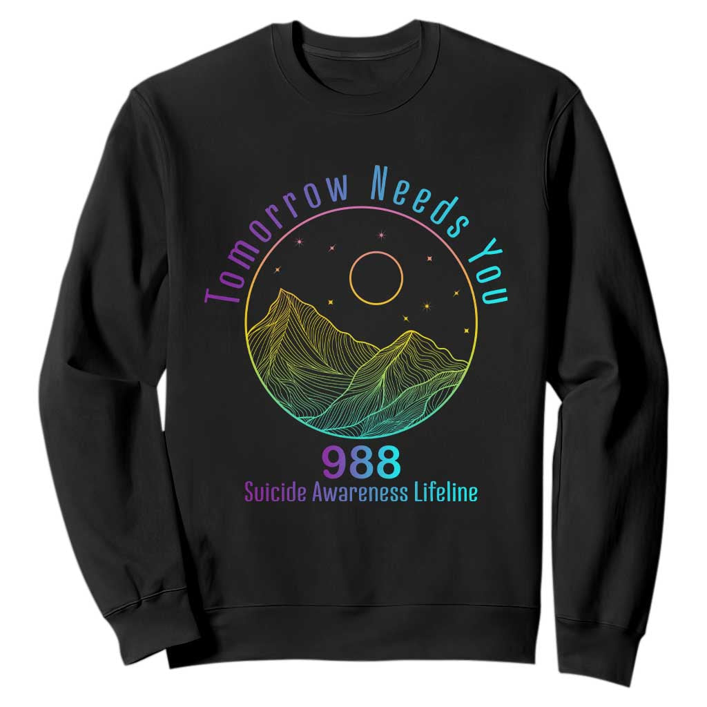 Tomorrow Needs You 988 Sweatshirt Suicide Prevention Support Lifeline