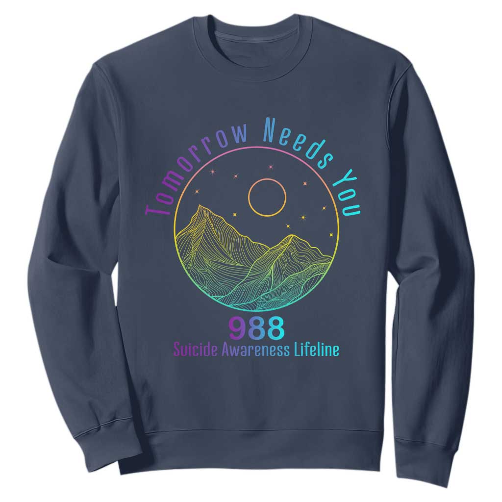 Tomorrow Needs You 988 Sweatshirt Suicide Prevention Support Lifeline