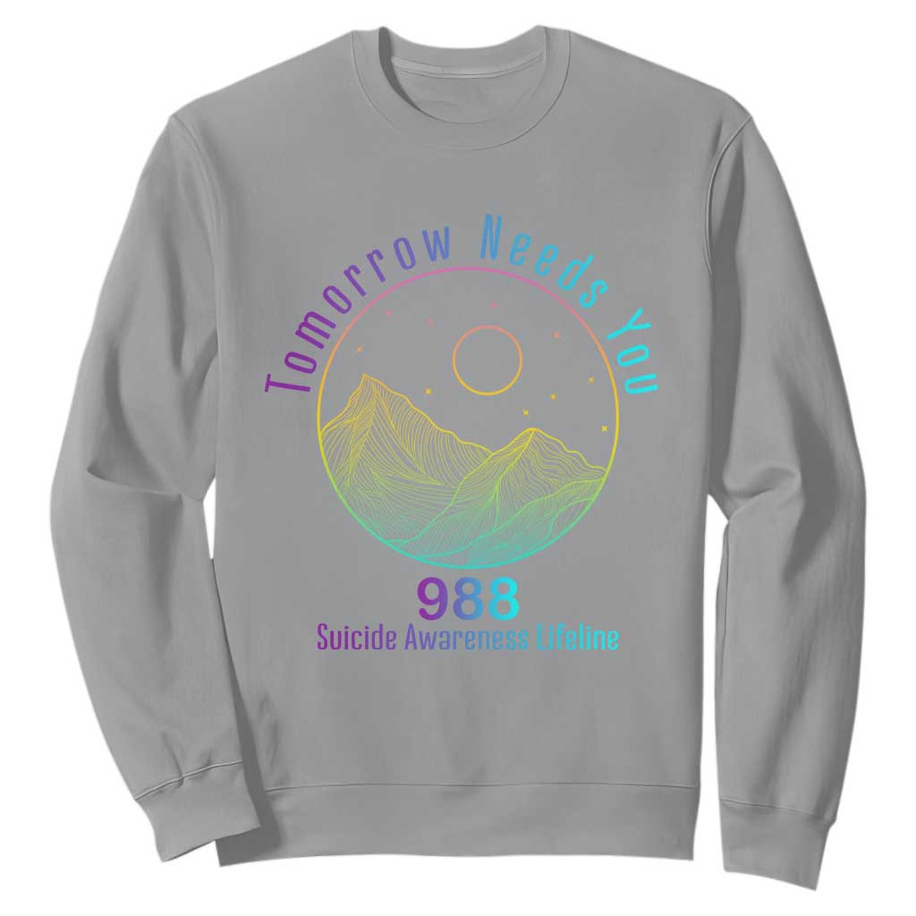 Tomorrow Needs You 988 Sweatshirt Suicide Prevention Support Lifeline