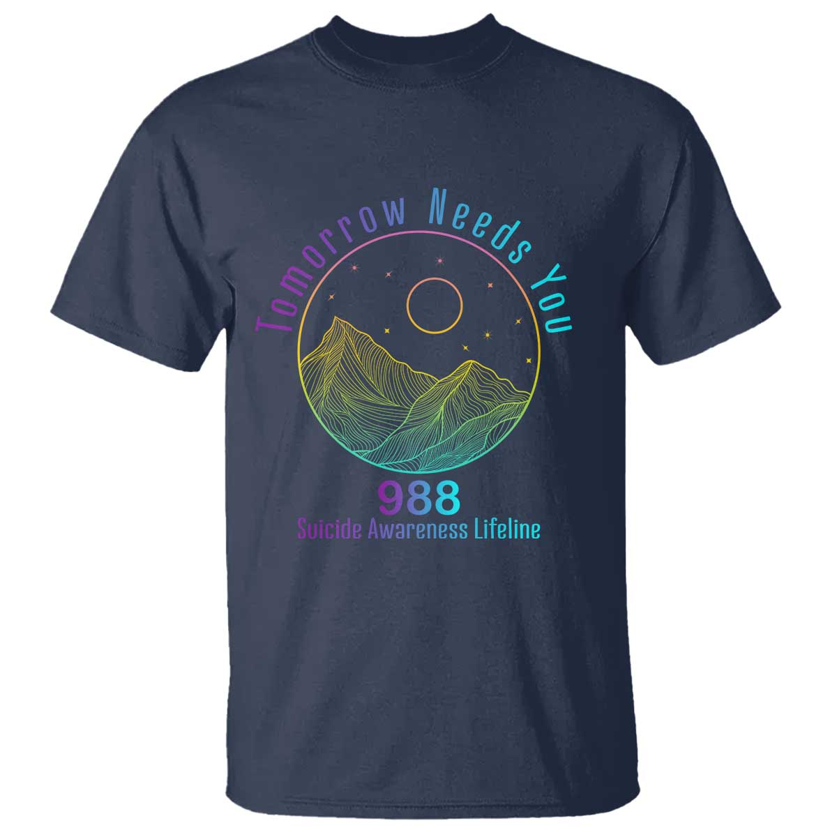 Tomorrow Needs You 988 T Shirt Suicide Prevention Support Lifeline