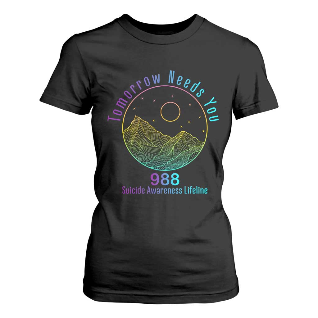 Tomorrow Needs You 988 T Shirt For Women Suicide Prevention Support Lifeline