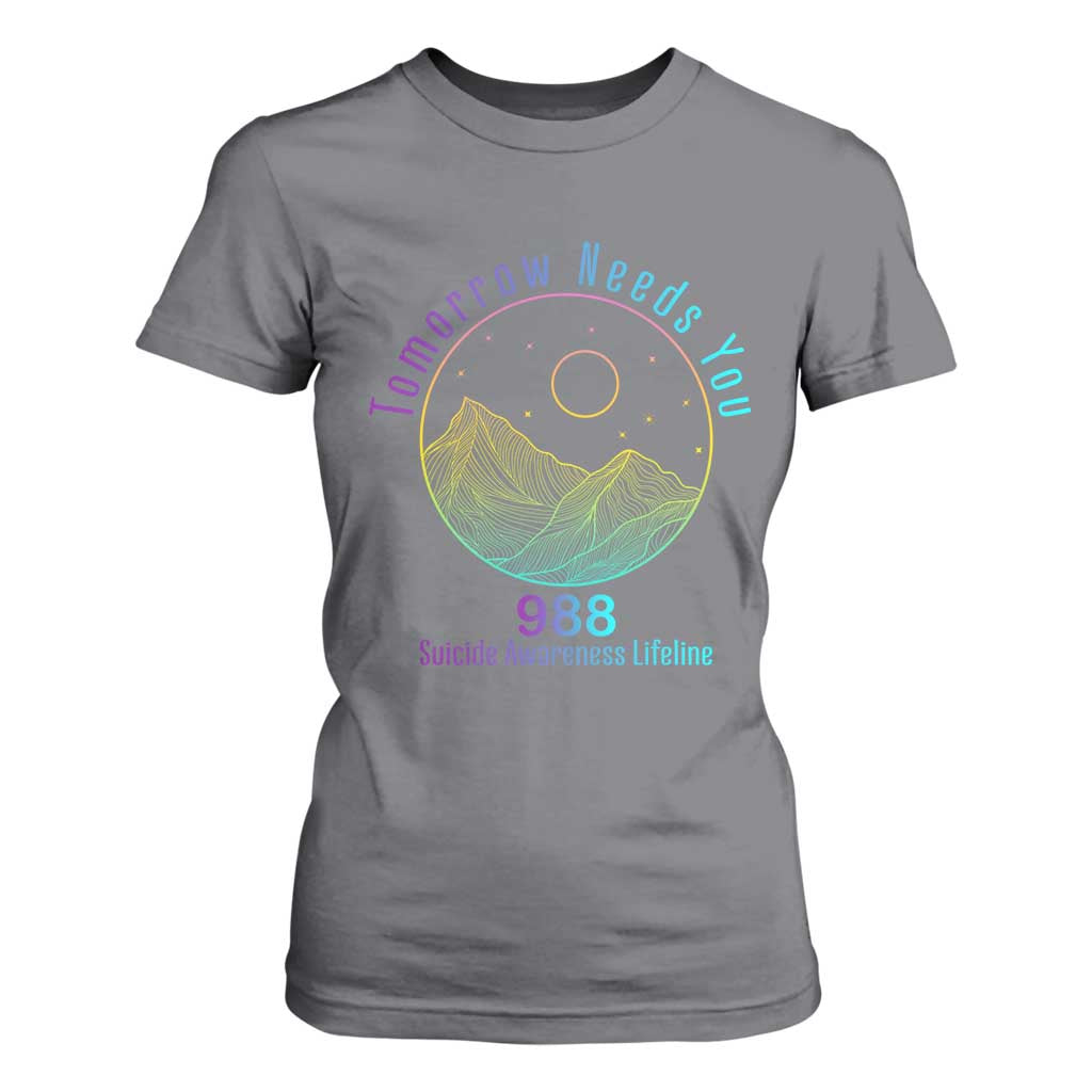 Tomorrow Needs You 988 T Shirt For Women Suicide Prevention Support Lifeline