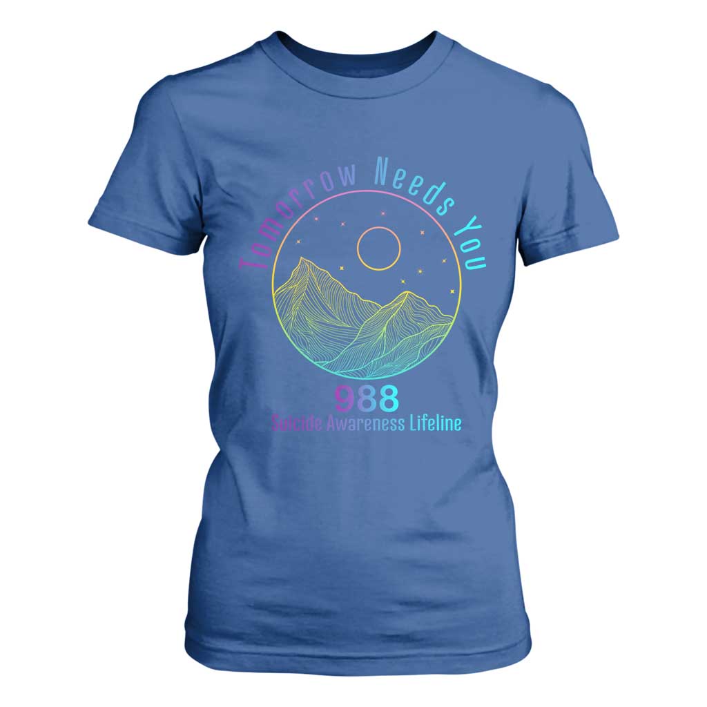 Tomorrow Needs You 988 T Shirt For Women Suicide Prevention Support Lifeline