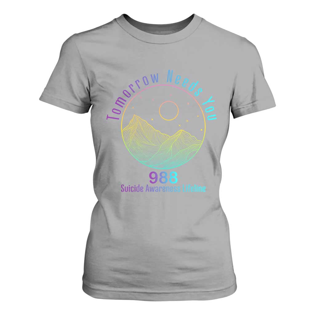 Tomorrow Needs You 988 T Shirt For Women Suicide Prevention Support Lifeline