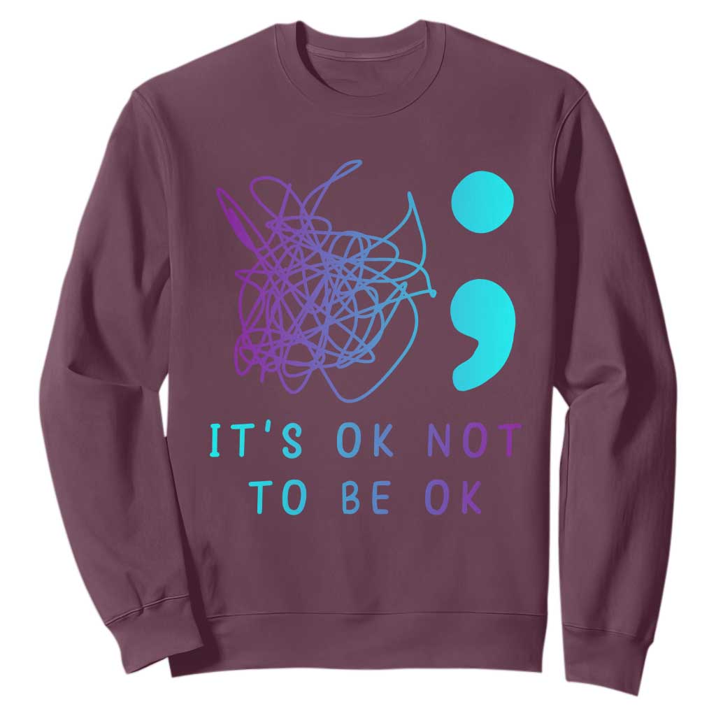 Its Ok To Not Be Ok Sweatshirt Suicide Prevention Support You Matter