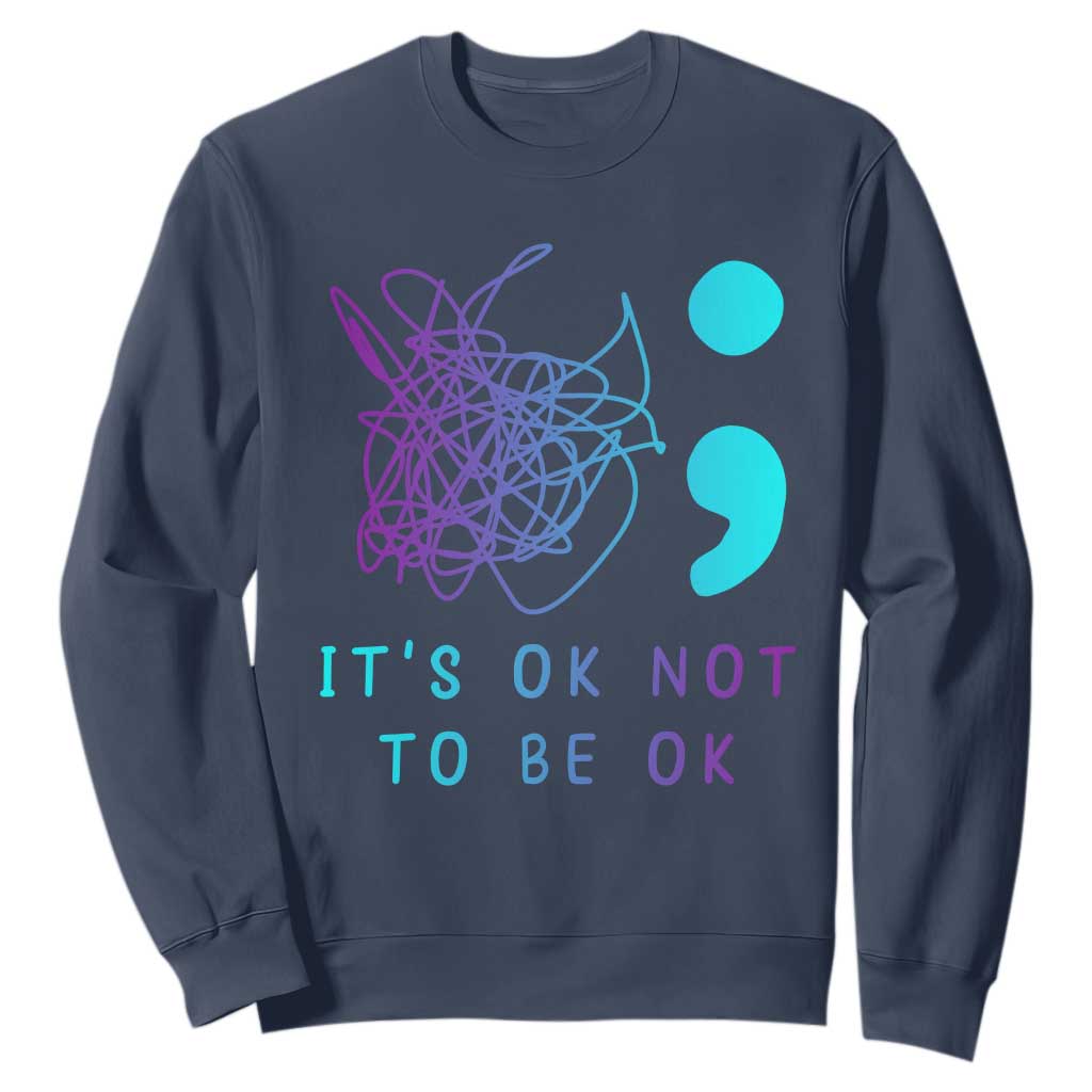 Its Ok To Not Be Ok Sweatshirt Suicide Prevention Support You Matter
