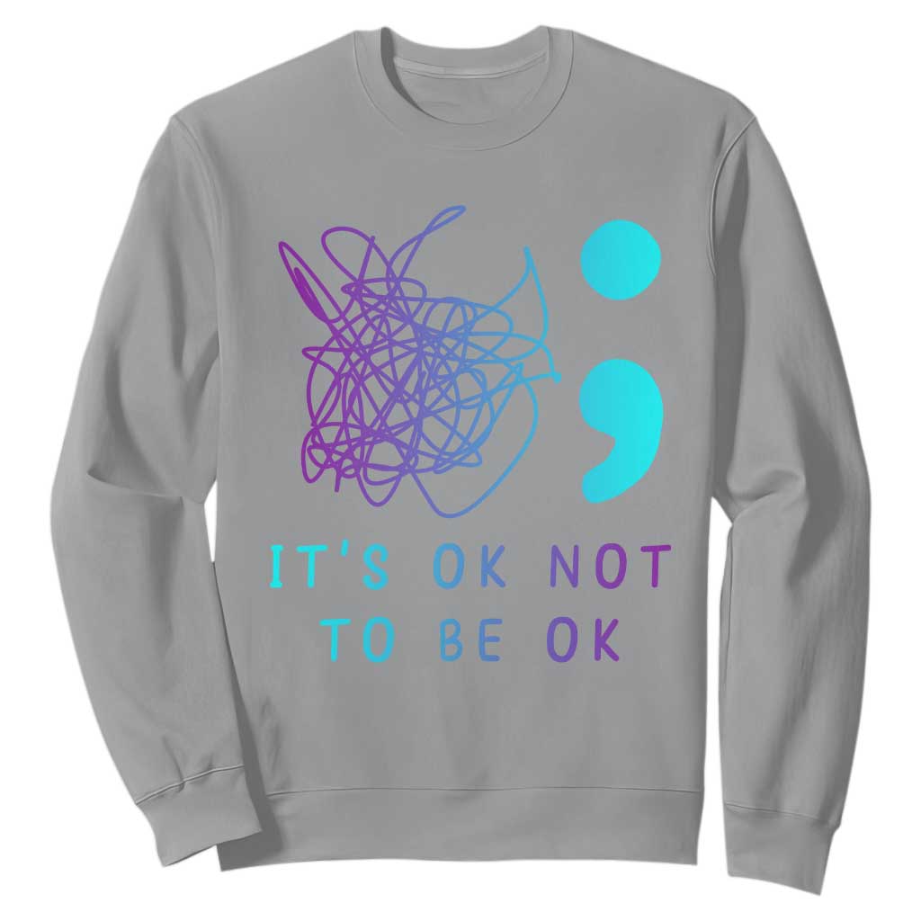 Its Ok To Not Be Ok Sweatshirt Suicide Prevention Support You Matter