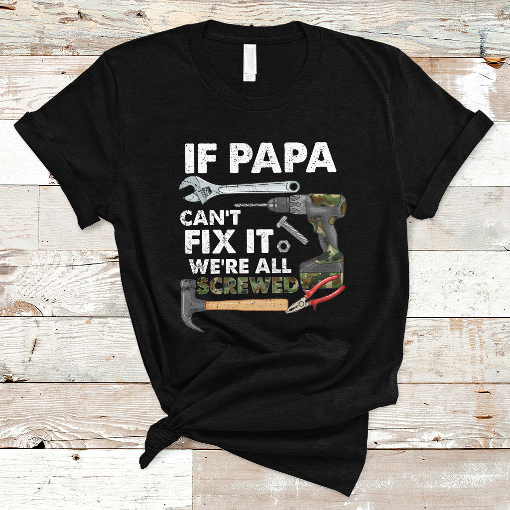 funny-dad-t-shirt-funny-if-papa-cant-fix-it-were-all-screwed-handyman-dad-fathers-day