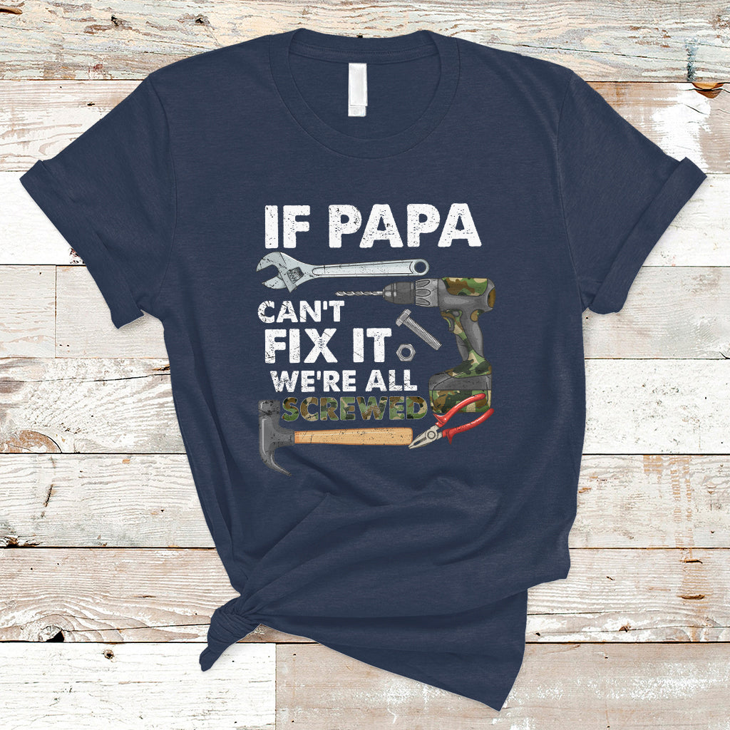 funny-dad-t-shirt-funny-if-papa-cant-fix-it-were-all-screwed-handyman-dad-fathers-day