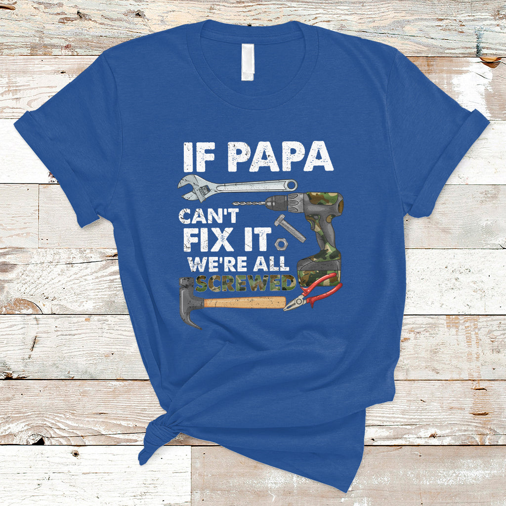 funny-dad-t-shirt-funny-if-papa-cant-fix-it-were-all-screwed-handyman-dad-fathers-day