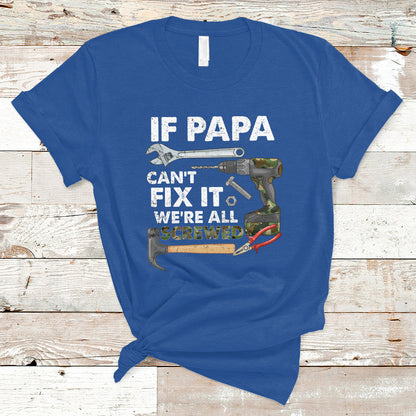 funny-dad-t-shirt-funny-if-papa-cant-fix-it-were-all-screwed-handyman-dad-fathers-day