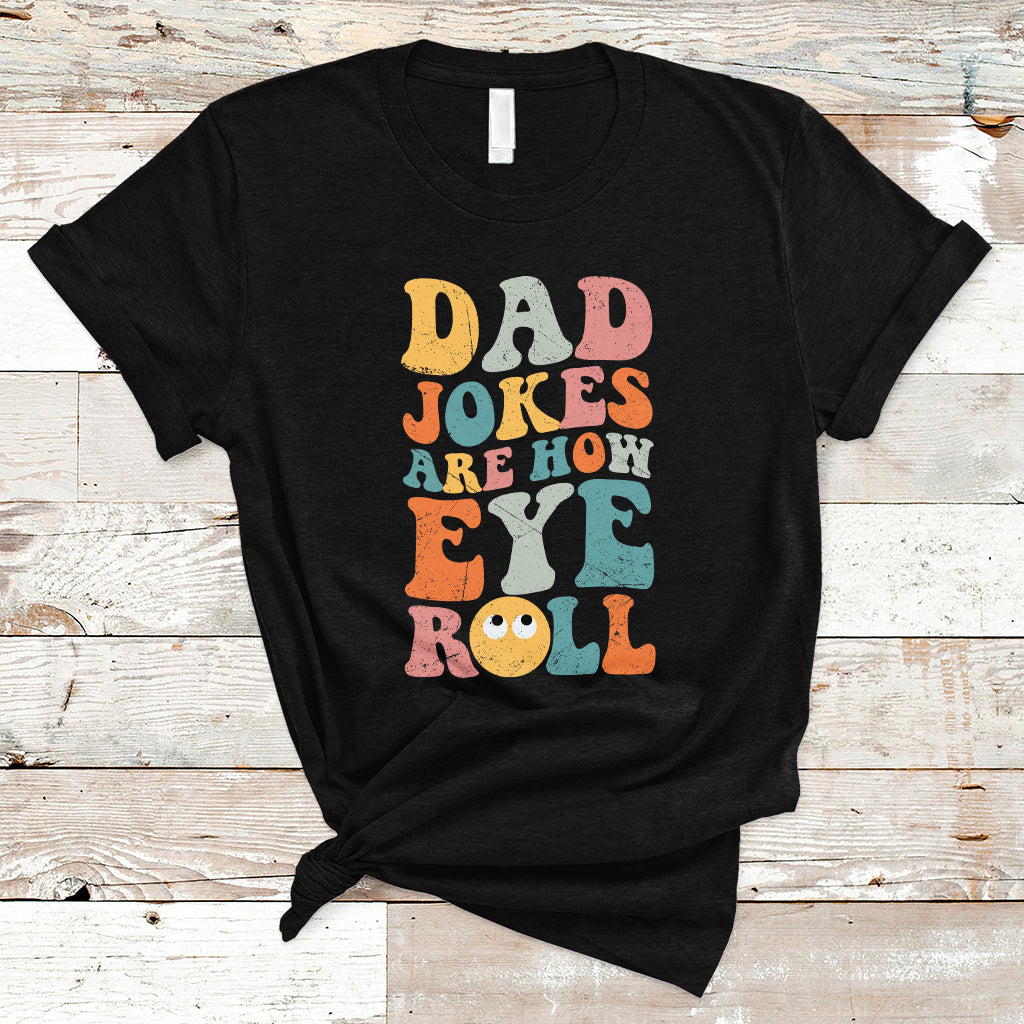 dad-joke-t-shirt-men-dad-jokes-are-how-eye-roll-funny-dad-gift-daddy-pun-joke