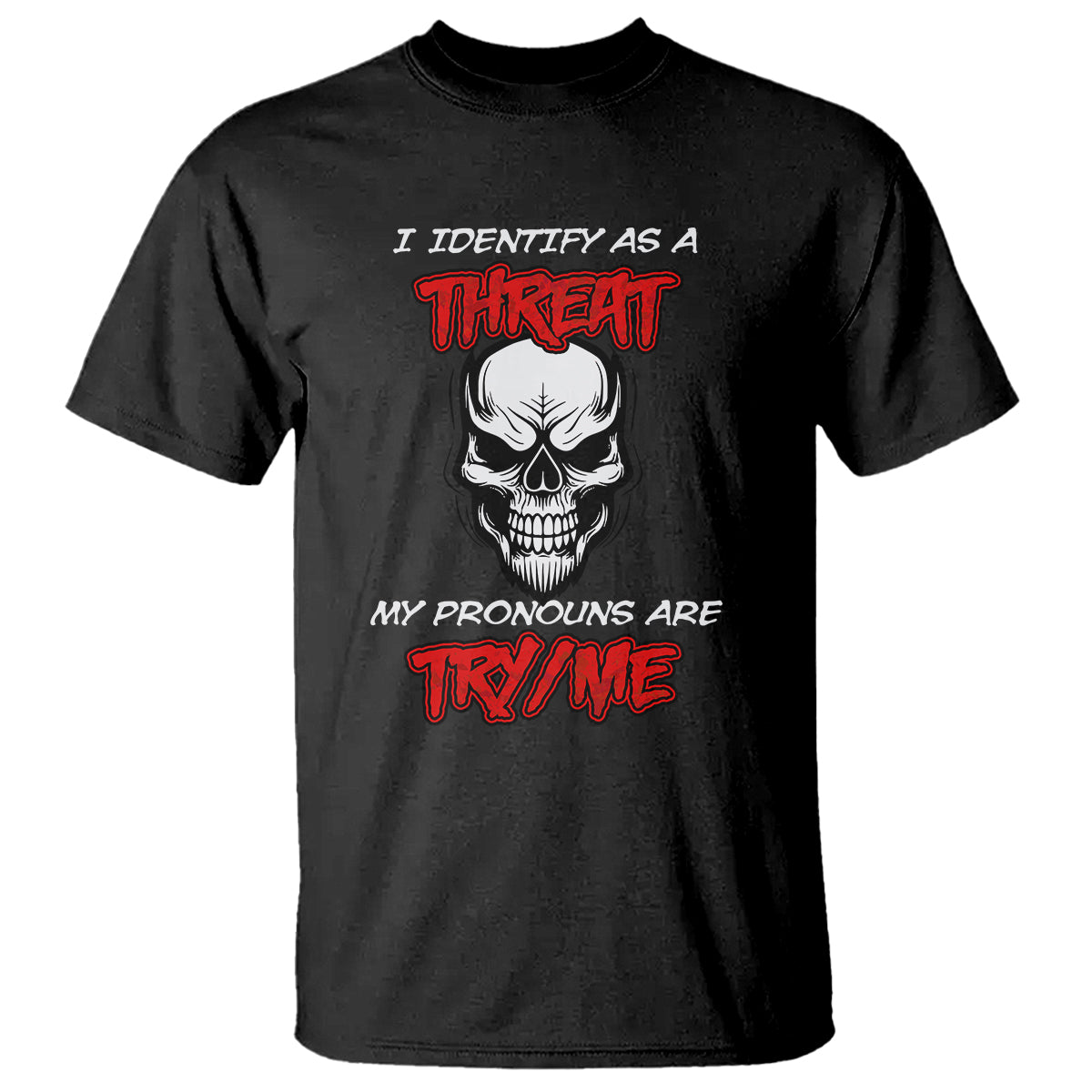 funny-pronoun-skull-t-shirt-i-identify-as-a-threat-my-pronouns-are-try-me