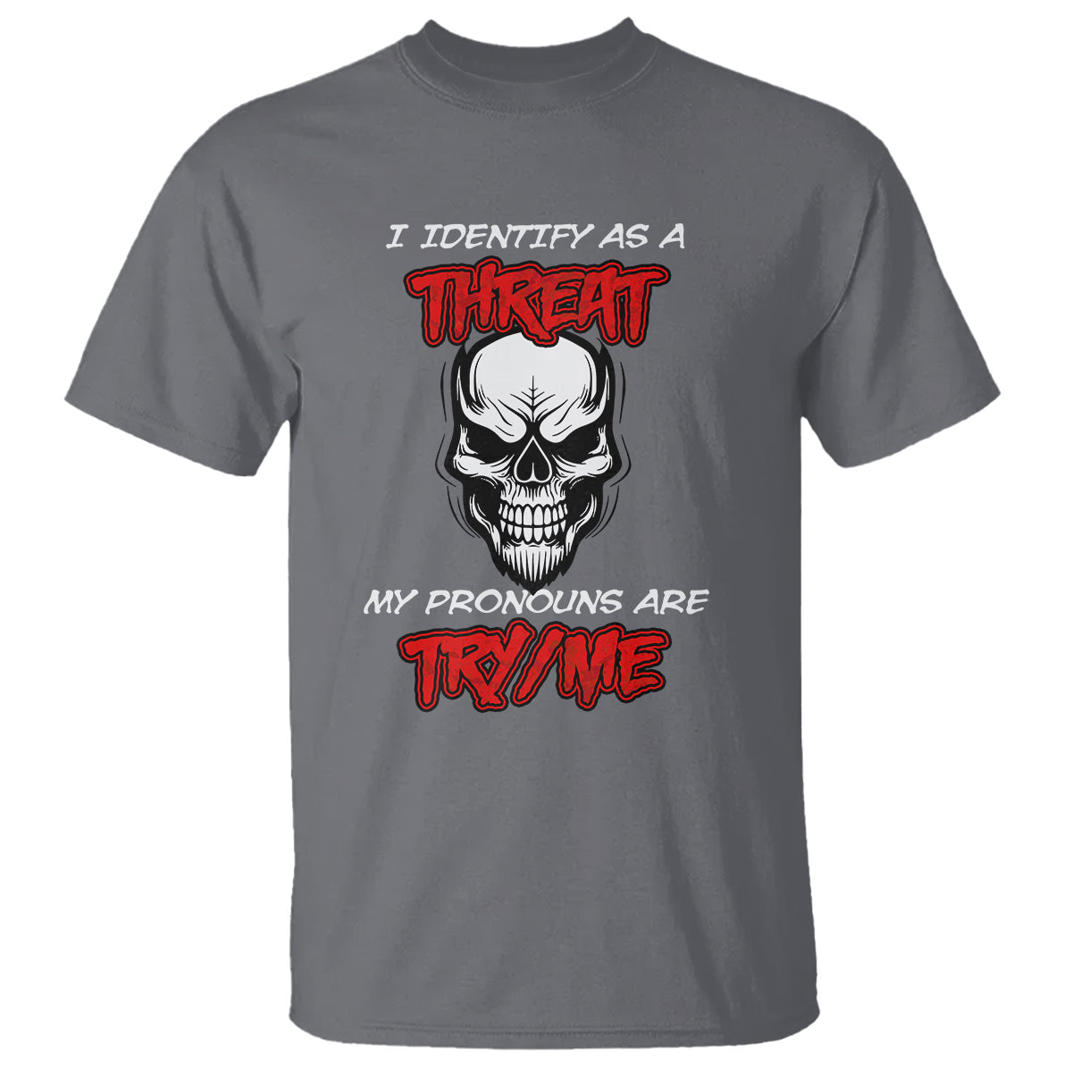 funny-pronoun-skull-t-shirt-i-identify-as-a-threat-my-pronouns-are-try-me