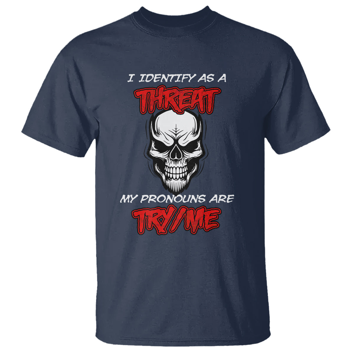 funny-pronoun-skull-t-shirt-i-identify-as-a-threat-my-pronouns-are-try-me