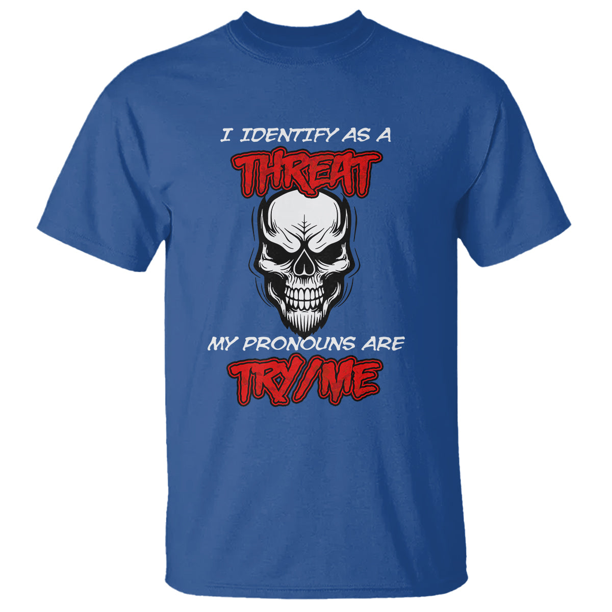 funny-pronoun-skull-t-shirt-i-identify-as-a-threat-my-pronouns-are-try-me