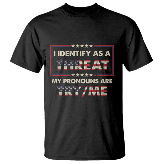 funny-pronoun-t-shirt-i-identify-as-a-threat-my-pronouns-are-try-me-american-flag