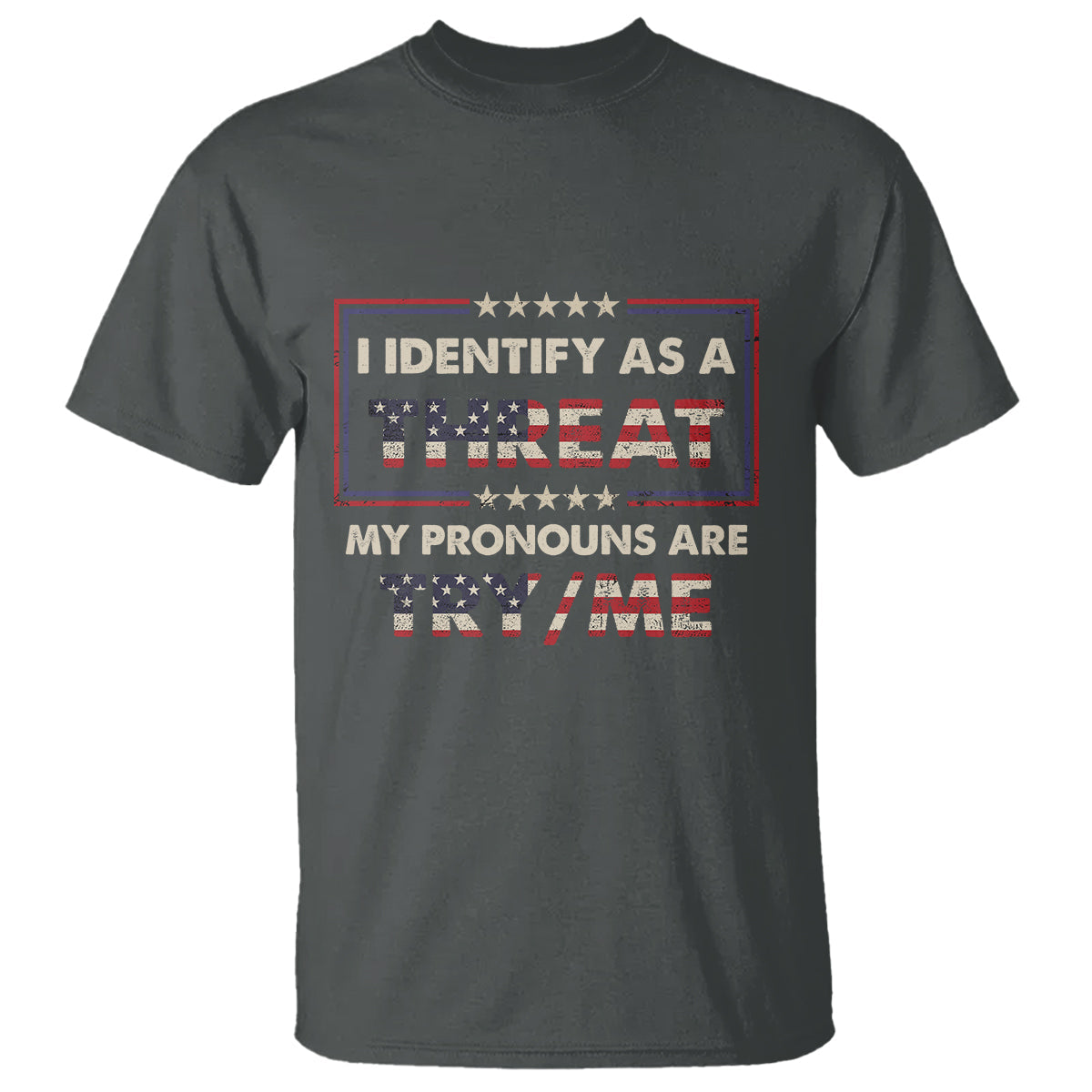 funny-pronoun-t-shirt-i-identify-as-a-threat-my-pronouns-are-try-me-american-flag