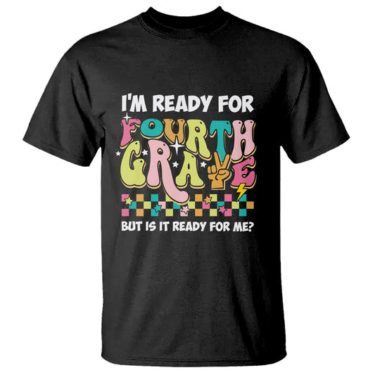 funny-4th-grade-t-shirt-im-ready-for-fourth-grade-but-is-it-ready-for-me-retro-groovy