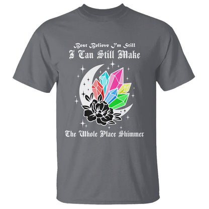 best-believe-im-still-bejeweled-i-can-make-the-whole-place-shimmer-t-shirt