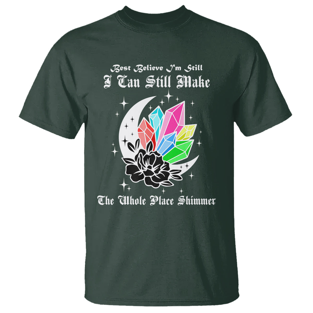 best-believe-im-still-bejeweled-i-can-make-the-whole-place-shimmer-t-shirt