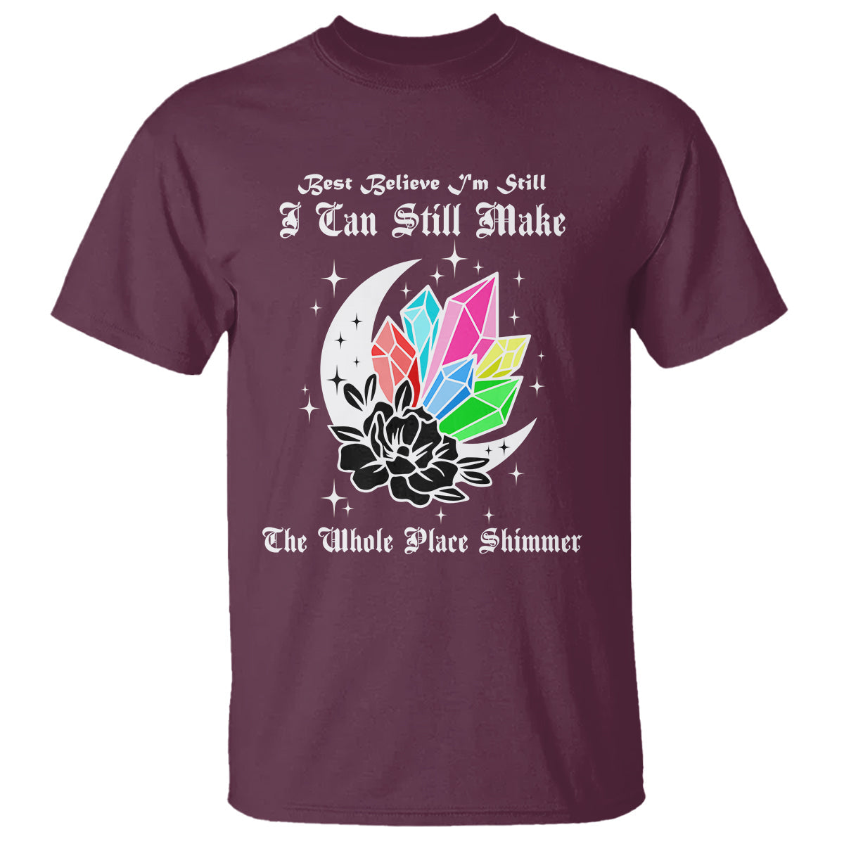 best-believe-im-still-bejeweled-i-can-make-the-whole-place-shimmer-t-shirt