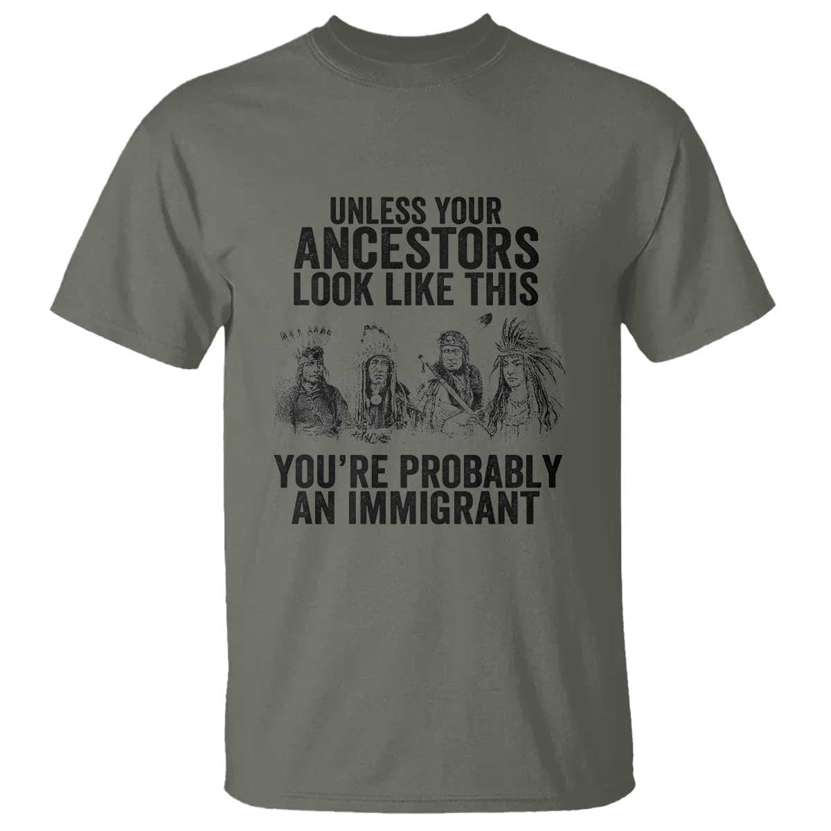 native-american-t-shirt-uncess-your-ancestors-look-like-this-youre-probably-an-immigrant