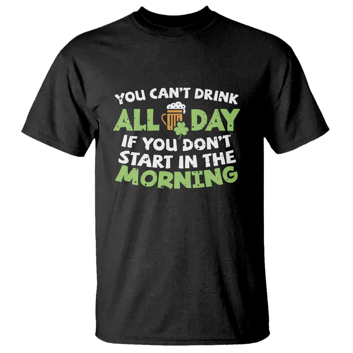 funny-irish-drinking-t-shirt-you-cant-drink-all-day-if-you-dont-start-in-the-morning-st-patricks-day