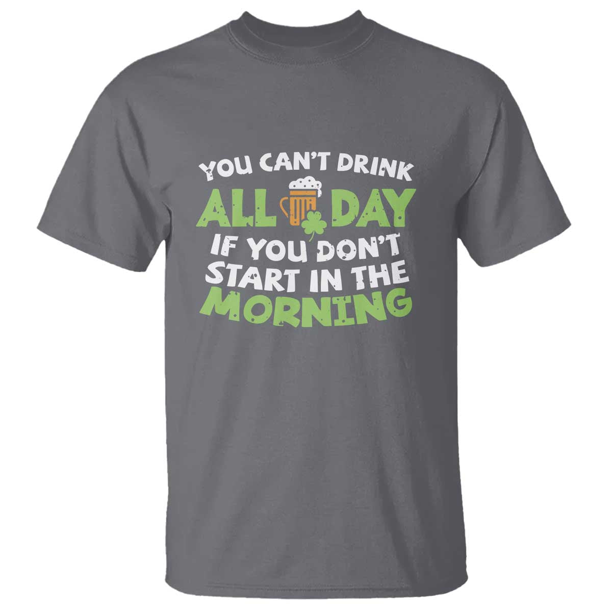 funny-irish-drinking-t-shirt-you-cant-drink-all-day-if-you-dont-start-in-the-morning-st-patricks-day