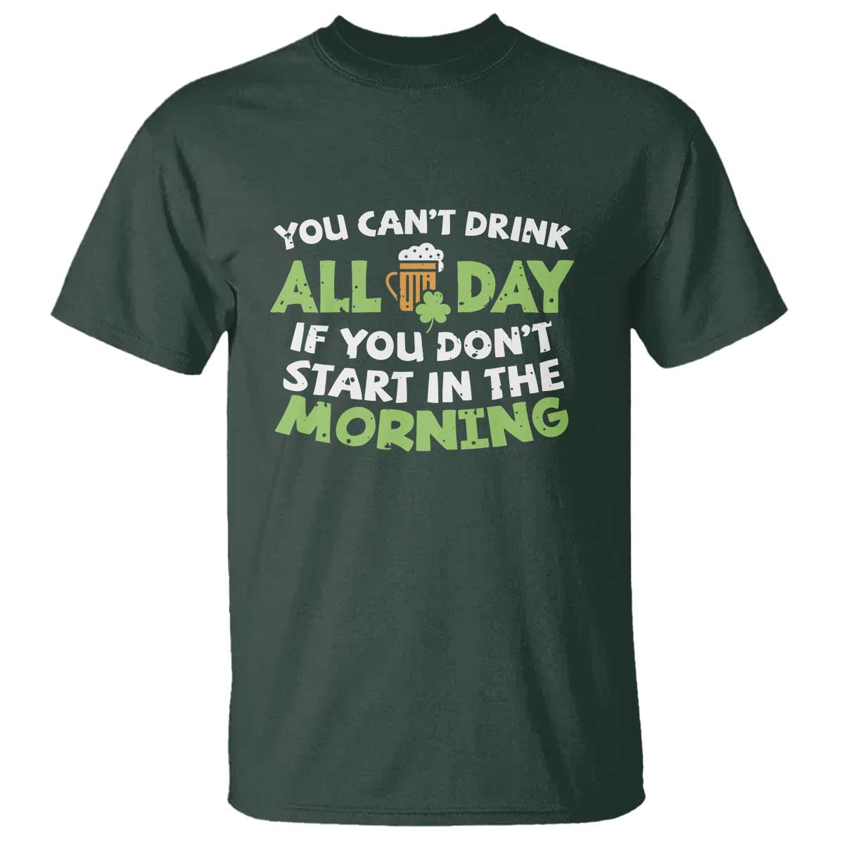 funny-irish-drinking-t-shirt-you-cant-drink-all-day-if-you-dont-start-in-the-morning-st-patricks-day