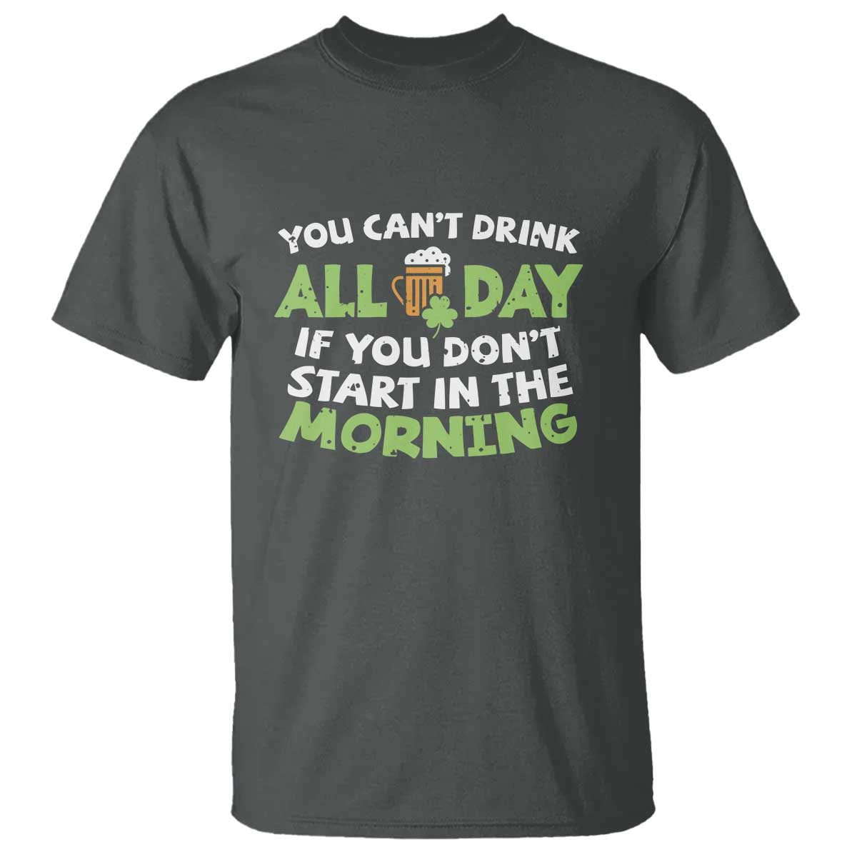 funny-irish-drinking-t-shirt-you-cant-drink-all-day-if-you-dont-start-in-the-morning-st-patricks-day
