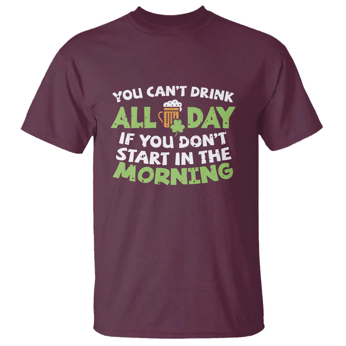 funny-irish-drinking-t-shirt-you-cant-drink-all-day-if-you-dont-start-in-the-morning-st-patricks-day