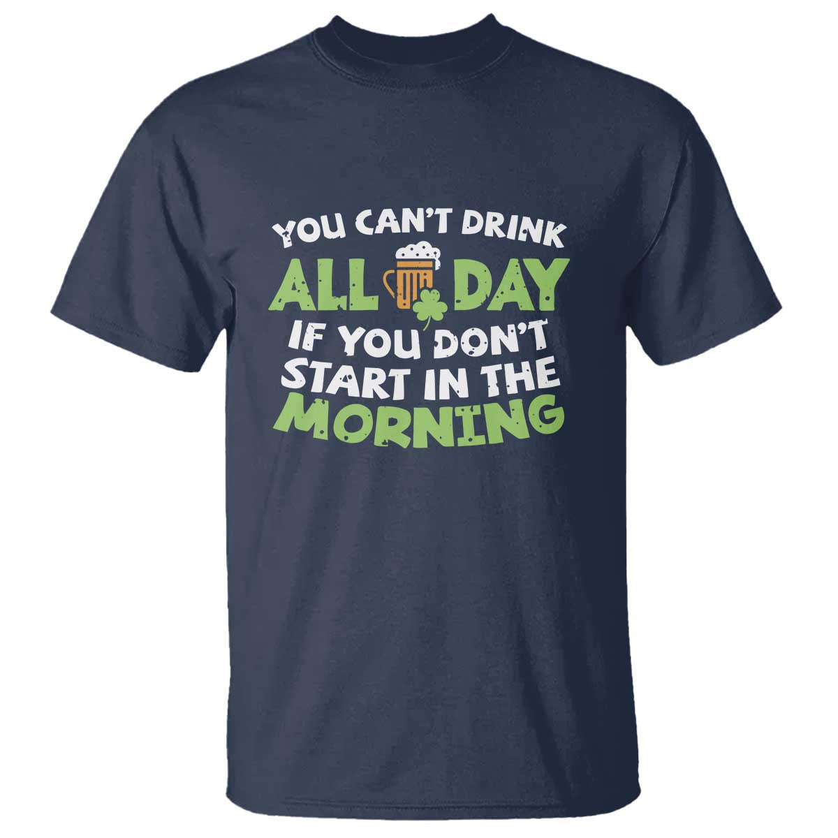 funny-irish-drinking-t-shirt-you-cant-drink-all-day-if-you-dont-start-in-the-morning-st-patricks-day