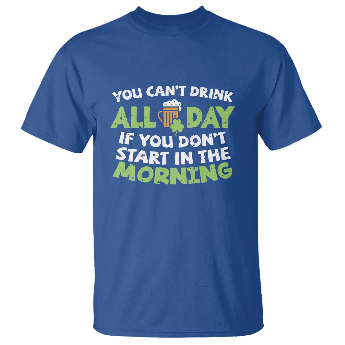 funny-irish-drinking-t-shirt-you-cant-drink-all-day-if-you-dont-start-in-the-morning-st-patricks-day