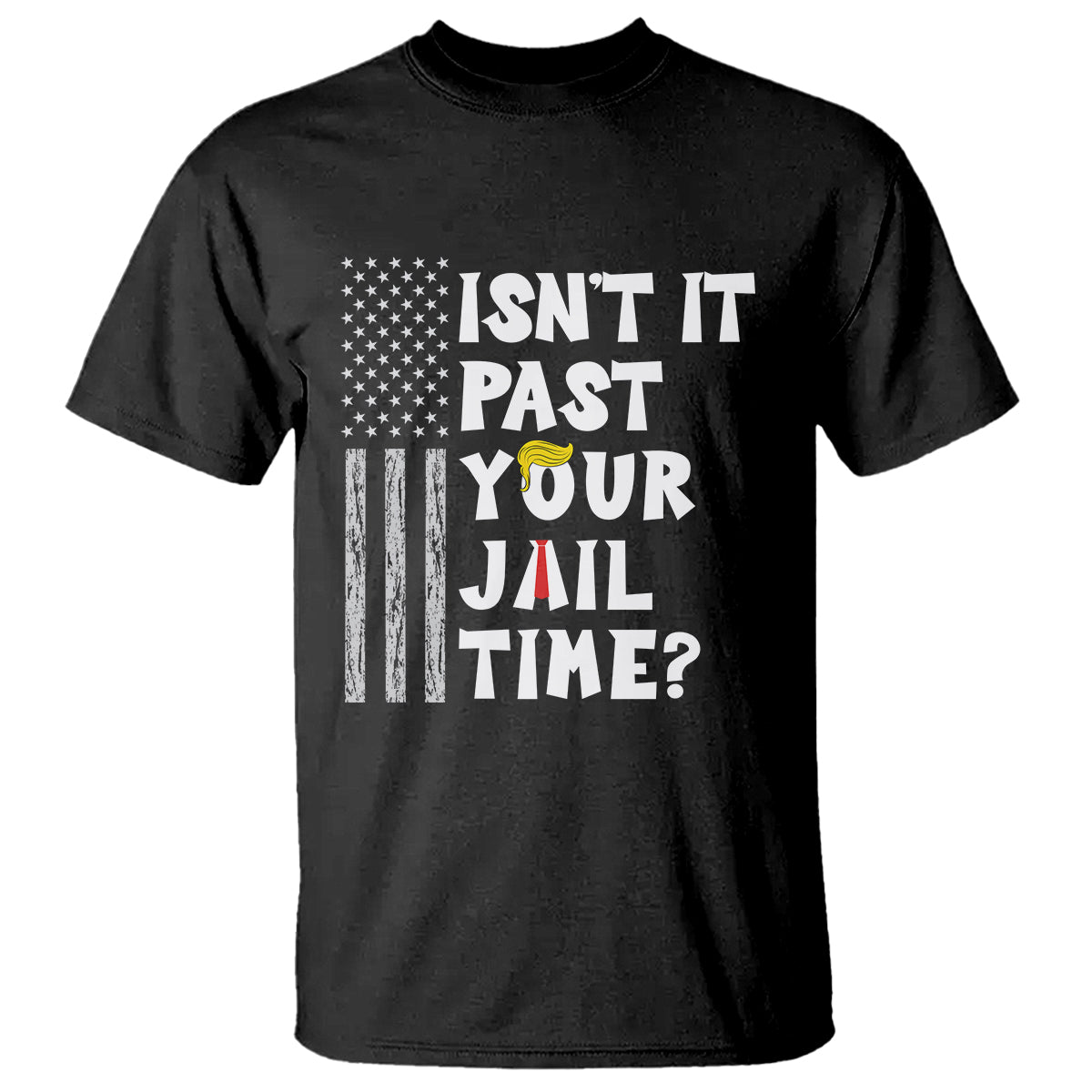 funny-isnt-it-past-your-jail-time-t-shirt-american-flag-sarcastic-saying