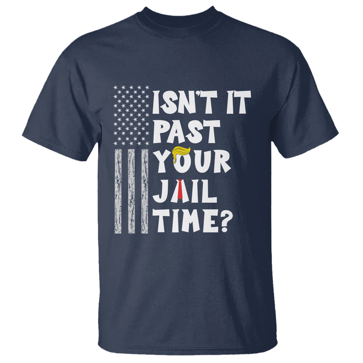 funny-isnt-it-past-your-jail-time-t-shirt-american-flag-sarcastic-saying