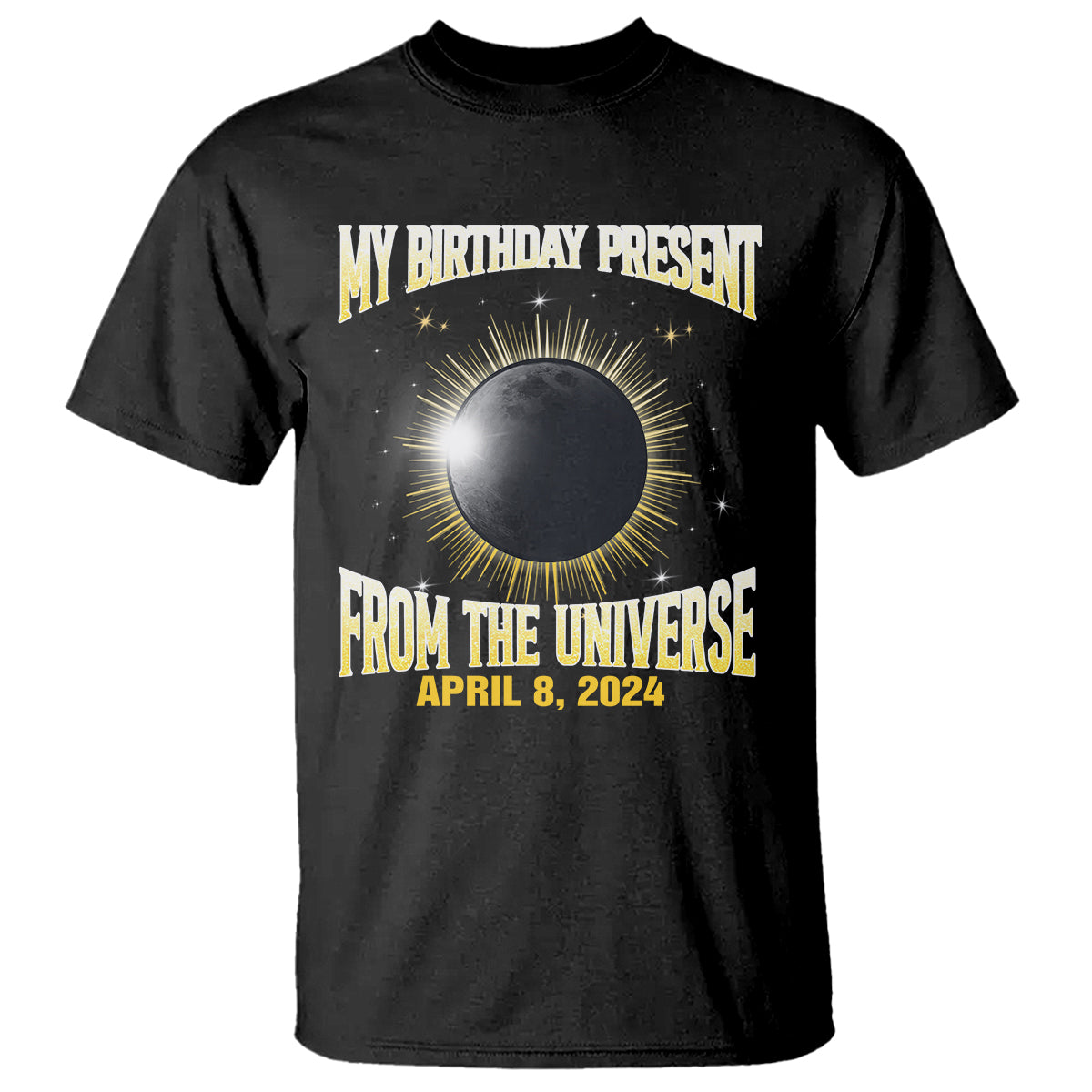total-solar-eclipse-t-shirt-my-birthday-present-from-the-universe-april-8-2024