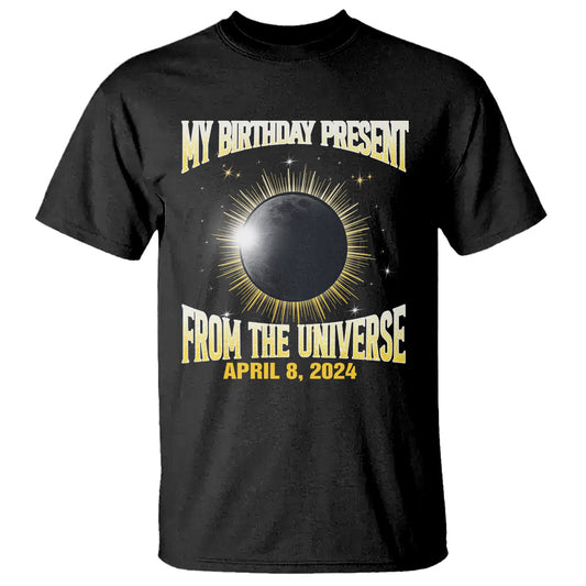 total-solar-eclipse-t-shirt-my-birthday-present-from-the-universe-april-8-2024