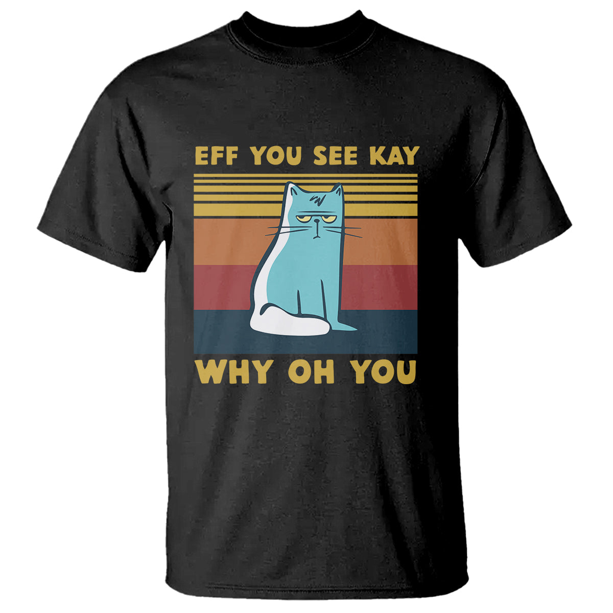 sarcastic-cat-t-shirt-eff-you-see-kay-why-oh-you
