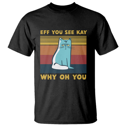 sarcastic-cat-t-shirt-eff-you-see-kay-why-oh-you