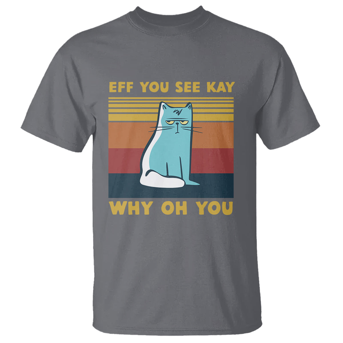sarcastic-cat-t-shirt-eff-you-see-kay-why-oh-you