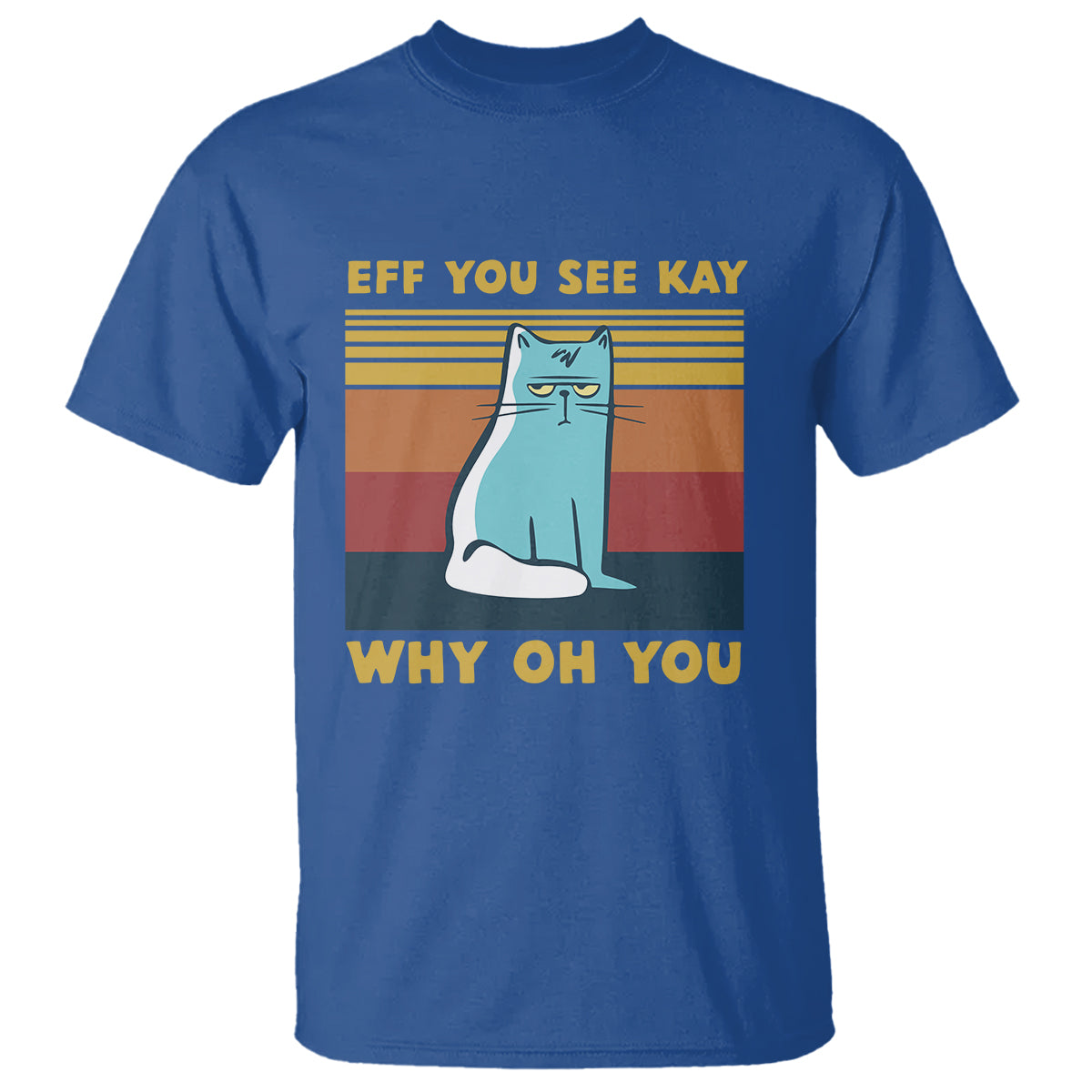sarcastic-cat-t-shirt-eff-you-see-kay-why-oh-you