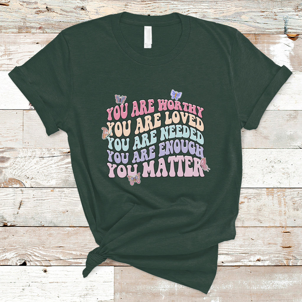 mental-health-matters-t-shirt-you-are-worthy-you-are-loved-you-are-needed-enough-you-matter-inspirational-motivational-mental-health-matters-groovy-ts02